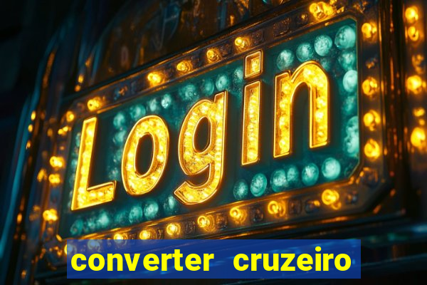 converter cruzeiro para real